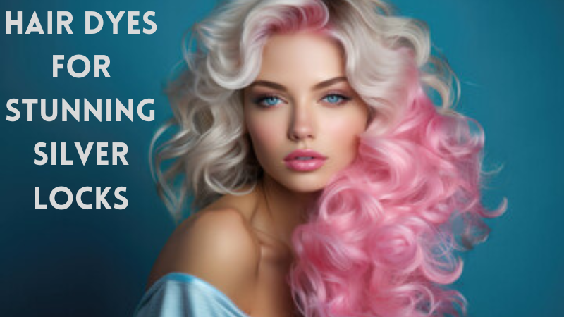 Hair Dyes for Stunning Silver Locks