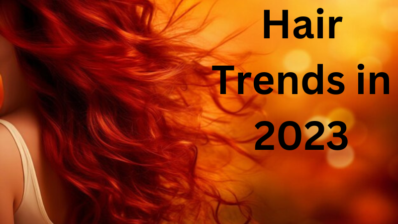 Hair Trends in 2023