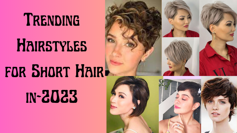 Trending Hairstyles for Short Hair