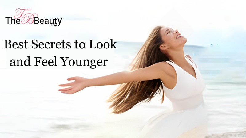 Best Secrets to Look and Feel Younger from the Inside-Out