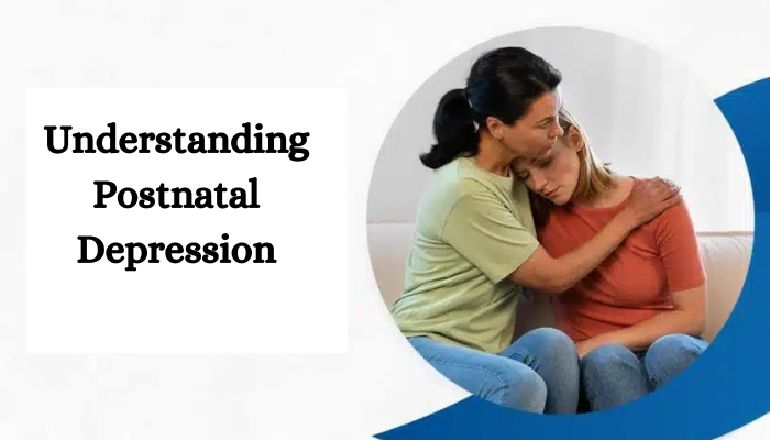 Understanding Postnatal Depression